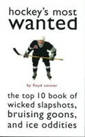 Hockey's Most Wanted : Le livre des 10 meilleurs joueurs de hockey : coups de poing, coups de gueule et autres bizarreries de la glace. - Hockey's Most Wanted: The Top 10 Book of Wicked Slapshots, Bruising Goons, and Ice Oddities