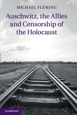 Auschwitz, les Alliés et la censure de l'Holocauste - Auschwitz, the Allies and Censorship of the Holocaust