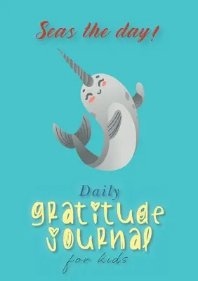 Sachez le jour ! Journal de gratitude quotidien pour les enfants (A5 - 5.8 x 8.3 pouces) - Seas the Day! Daily Gratitude Journal for Kids (A5 - 5.8 x 8.3 inch)