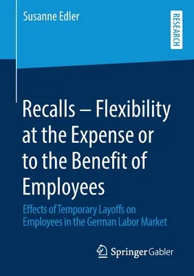 Rappels - Flexibilité au détriment ou au bénéfice des employés : Effets des licenciements temporaires sur les salariés du marché du travail allemand - Recalls - Flexibility at the Expense or to the Benefit of Employees: Effects of Temporary Layoffs on Employees in the German Labor Market