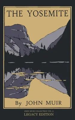 Le Yosemite - Édition d'héritage : La majesté de la vallée de Yosemite, son histoire naturelle et les lieux qui méritent d'être visités. - The Yosemite - Legacy Edition: Celebrating The Yosemite Valley's Majesty, Natural History, And Places Worth Visiting