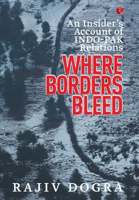 Là où les frontières saignent : Le récit d'un initié sur les relations indo-pakistanaises - Where Borders Bleed: An Insider's Account of Indo-Pak Relations