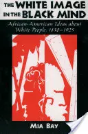 L'image du Blanc dans l'esprit du Noir : Les idées afro-américaines sur les Blancs, 1830-1925 - The White Image in the Black Mind: African-American Ideas about White People, 1830-1925