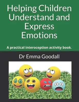 Aider les enfants à comprendre et à exprimer leurs émotions : Un cahier d'activités pratiques sur l'interception. - Helping Children Understand and Express Emotions: A practical interoception activity book.