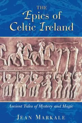 Les épopées de l'Irlande celtique : Histoires anciennes de mystère et de magie - The Epics of Celtic Ireland: Ancient Tales of Mystery and Magic