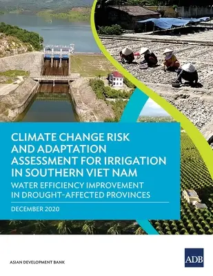 Évaluation des risques et de l'adaptation au changement climatique pour l'irrigation dans le sud du Viêt Nam : Amélioration de l'efficacité de l'eau dans les provinces touchées par la sécheresse - Climate Change Risk and Adaptation Assessment for Irrigation in Southern Viet Nam: Water Efficiency Improvement in Drought-Affected Provinces