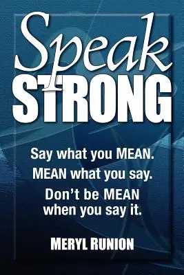 Speak Strong : Say What You Mean. Pensez ce que vous dites. Ne soyez pas méchant quand vous le dites. [Avec CD (Audio)] - Speak Strong: Say What You Mean. Mean What You Say. Don't Be Mean When You Say It. [With CD (Audio)]