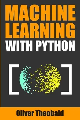 Apprentissage automatique avec Python : Un guide pratique pour les débutants - Machine Learning with Python: A Practical Beginners' Guide