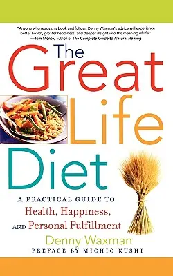 Le régime de la grande vie : Un guide pratique pour la santé, le bonheur et l'épanouissement personnel - The Great Life Diet: A Practical Guide to Heath, Happiness, and Personal Fulfillment
