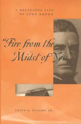 Fire from the Midst of You : La vie religieuse de John Brown - Fire from the Midst of You: A Religious Life of John Brown