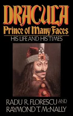 Dracula, prince aux multiples visages : Sa vie et son époque - Dracula, Prince of Many Faces: His Life and Times