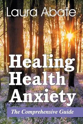 Guérir l'anxiété liée à la santé : Le guide complet - Healing Health Anxiety: The Comprehensive Guide