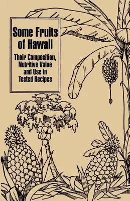 Quelques fruits d'Hawaï : Leur composition, leur valeur nutritive et leur utilisation dans des recettes testées - Some Fruits of Hawaii: Their Composition, Nutritive Value and Use in Tested Recipes