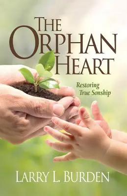 Le cœur orphelin : Restaurer une véritable filiation - The Orphan Heart: Restoring True Sonship