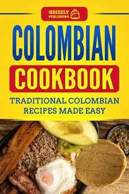 Livre de cuisine colombienne : Recettes traditionnelles colombiennes en toute simplicité - Colombian Cookbook: Traditional Colombian Recipes Made Easy