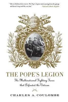 La légion du pape : La force de combat multinationale qui a défendu le Vatican - The Pope's Legion: The Multinational Fighting Force That Defended the Vatican