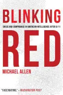 Rouge clignotant : Crise et compromis dans le renseignement américain après le 11 septembre - Blinking Red: Crisis and Compromise in American Intelligence After 9/11