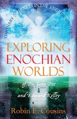 Exploration des mondes énochiens : voyages visionnaires dans l'univers angélique du Dr John Dee et d'Edward Kelley - Exploring Enochian Worlds: Visionary Journeys in the Angelic Universe of Dr. John Dee and Edward Kelley