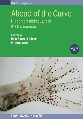 En avance sur son temps : Volume 2 : Percées cachées dans les biosciences - Ahead of the Curve: Volume 2: Hidden breakthroughs in the biosciences