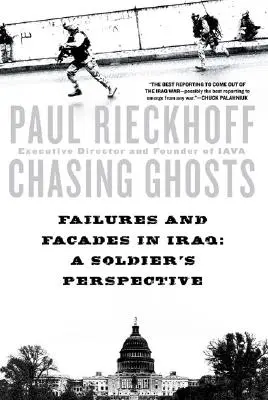 Chasser les fantômes : Échecs et façades en Irak : Le point de vue d'un soldat - Chasing Ghosts: Failures and Facades in Iraq: A Soldier's Perspective