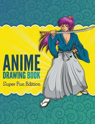 Livre de dessin d'anime : Edition Super Fun - Anime Drawing Book: Super Fun Edition