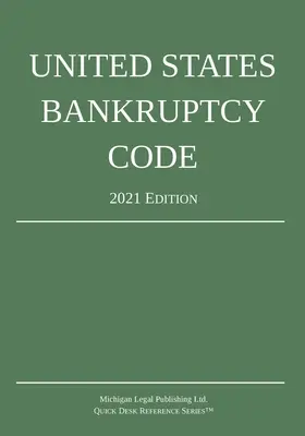 Code de la faillite des États-Unis ; édition 2021 - United States Bankruptcy Code; 2021 Edition