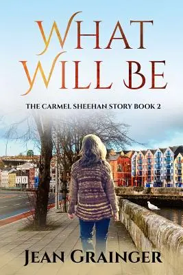 Ce qui sera : la série Carmel Sheehan - What Will Be: The Carmel Sheehan Series