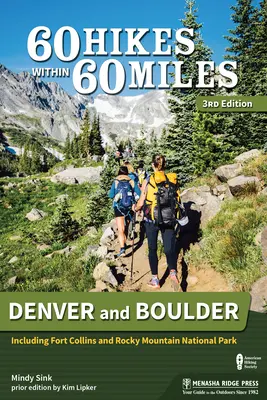 60 Hikes Within 60 Miles : Denver et Boulder : y compris Fort Collins et le parc national des Rocheuses - 60 Hikes Within 60 Miles: Denver and Boulder: Including Fort Collins and Rocky Mountain National Park