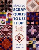 Making Scrap Quilts to Use It Up : 20 Complete Designs for Leftover Fabrics (en anglais) - Making Scrap Quilts to Use It Up!: 20 Complete Designs for Leftover Fabric