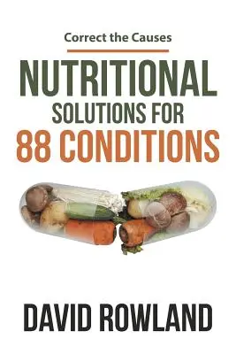 Solutions nutritionnelles pour 88 affections : Corriger les causes - Nutritional Solutions for 88 Conditions: Correct the Causes