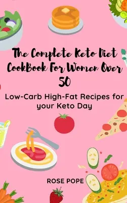 The Complete Keto Diet CookBook For Women Over 50 : Low-Carb High-Fat Recipes for your Keto Day (en anglais seulement) - The Complete Keto Diet CookBook For Women Over 50: Low-Carb High-Fat Recipes for your Keto Day