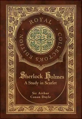 Une étude sur l'écarlate (édition de collection royale) (couverture rigide pelliculée avec jaquette) - A Study in Scarlet (Royal Collector's Edition) (Case Laminate Hardcover with Jacket)