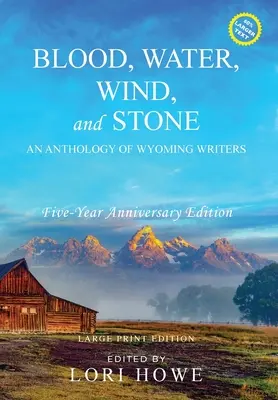 Blood, Water, Wind, and Stone (Large Print, 5-year Anniversary) : Une anthologie d'écrivains du Wyoming - Blood, Water, Wind, and Stone (Large Print, 5-year Anniversary): An Anthology of Wyoming Writers