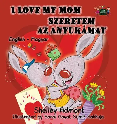 J'aime ma maman : Edition bilingue anglais-hongrois - I Love My Mom: English Hungarian Bilingual Edition