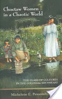 Les femmes choctaw dans un monde chaotique : Le choc des cultures dans le Sud-Est colonial - Choctaw Women in a Chaotic World: The Clash of Cultures in the Colonial Southeast