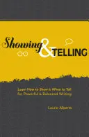 Montrer et raconter : Apprendre à montrer et à dire pour une écriture puissante et équilibrée - Showing & Telling: Learn How to Show & When to Tell for Powerful & Balanced Writing