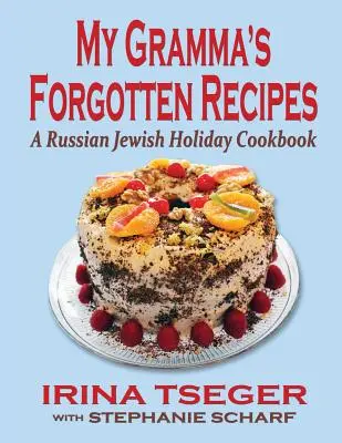 My Grandma's Forgotten Recipes - A Russian Jewish Holiday Cookbook (Les recettes oubliées de ma grand-mère - Un livre de cuisine russe pour les fêtes juives) - My Grandma's Forgotten Recipes - A Russian Jewish Holiday Cookbook