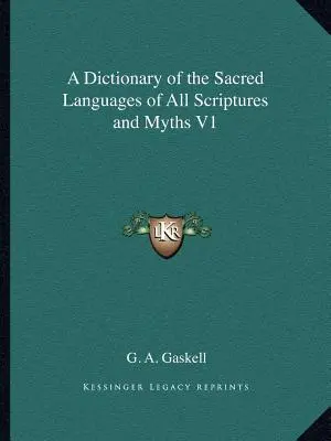 Dictionnaire des langues sacrées de toutes les écritures et de tous les mythes V1 - A Dictionary of the Sacred Languages of All Scriptures and Myths V1