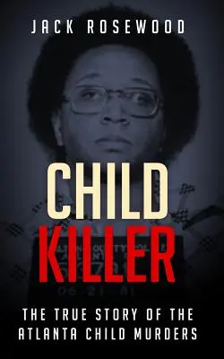Le tueur d'enfants : L'histoire vraie des meurtres d'enfants d'Atlanta - Child Killer: The True Story of the Atlanta Child Murders