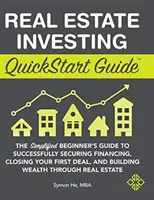 Real Estate Investing QuickStart Guide : Le guide simplifié du débutant pour réussir à obtenir un financement, conclure votre première affaire et construire la richesse. - Real Estate Investing QuickStart Guide: The Simplified Beginner's Guide to Successfully Securing Financing, Closing Your First Deal, and Building Weal