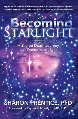 Devenir Starlight : Un voyage de mort partagée de l'obscurité à la lumière - Becoming Starlight: A Shared Death Journey from Darkness to Light