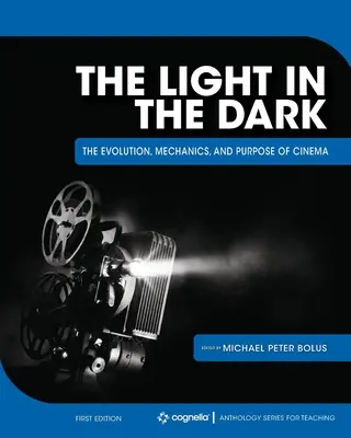 La lumière dans l'obscurité : l'évolution, la mécanique et le but du cinéma - The Light in the Dark: The Evolution, Mechanics, and Purpose of Cinema