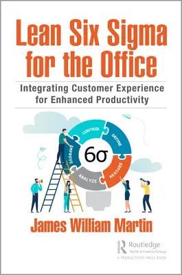 Lean Six Sigma pour le bureau : Intégrer l'expérience client pour améliorer la productivité - Lean Six Sigma for the Office: Integrating Customer Experience for Enhanced Productivity