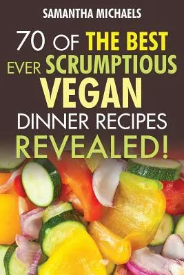 Livres de cuisine végétalienne : 70 des meilleures recettes de dîner végétalien....Révélé ! - Vegan Cookbooks: 70 of the Best Ever Scrumptious Vegan Dinner Recipes....Revealed!