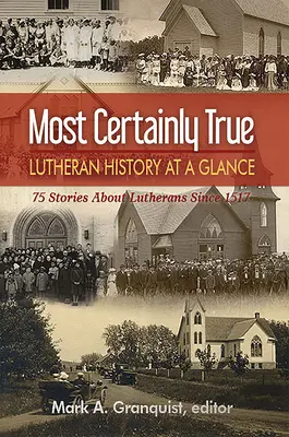 Certainement vrai : L'histoire luthérienne en un coup d'œil - 75 histoires sur les luthériens depuis 1517 - Most Certainly True: Lutheran History at a Glance - 75 Stories about Lutherans Since 1517