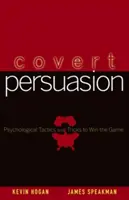 Persuasion secrète : Tactiques et astuces psychologiques pour gagner la partie - Covert Persuasion: Psychological Tactics and Tricks to Win the Game