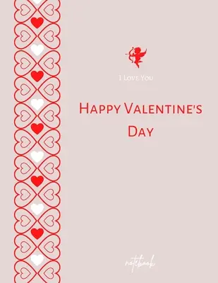 I Love You Happy Valentine's Day Notebook : Journal élégant pour l'amoureux - Beau cadeau pour son carnet de notes Joyeuse Saint-Valentin - Papier ligné 8,5x11