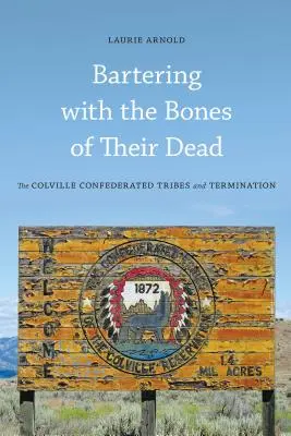 Le troc avec les os de leurs morts : les tribus confédérées Colville et l'interruption de grossesse - Bartering with the Bones of Their Dead: The Colville Confederated Tribes and Termination