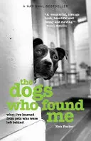 Les chiens qui m'ont trouvé : Ce que j'ai appris des animaux de compagnie que j'ai laissés derrière moi, édition mise à jour - The Dogs Who Found Me: What I've Learned From Pets Who Were Left Behind, Updated Edition