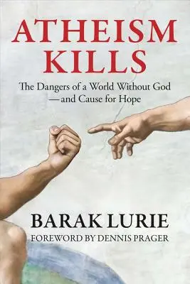 L'athéisme tue : Les dangers d'un monde sans Dieu - et les raisons d'espérer : Les dangers d'un monde sans Dieu - et les raisons d'espérer - Atheism Kills: The Dangers of a World Without God - and Cause for Hope: The Dangers of a World Without God - and Cause for Hope